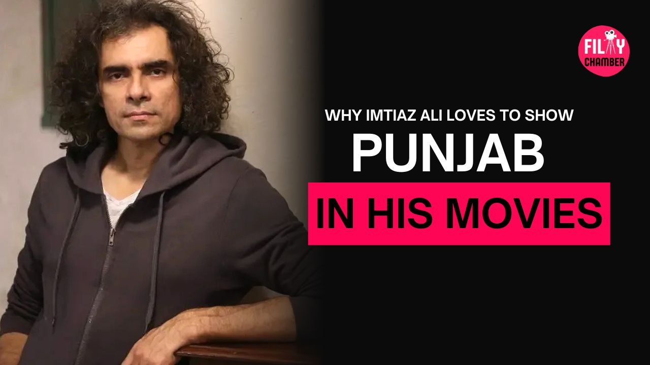 Why Imtiaz Ali Loves To Show Punjab in Movies