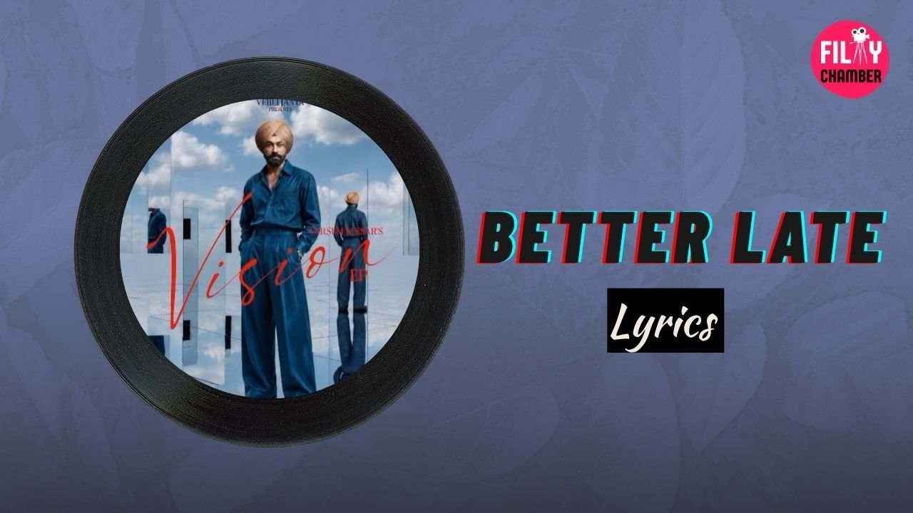 Better Late Lyrics Tarsem Jassar